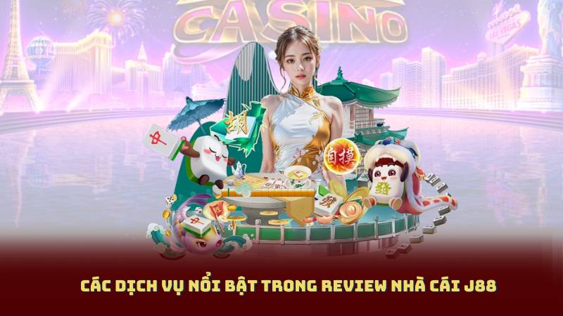 Các dịch vụ nổi bật trong Review Nhà Cái J88